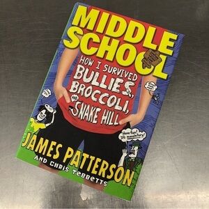 Middle School: How I Survived Bullies, Broccoli, and Snake Hill by: J. Patterson